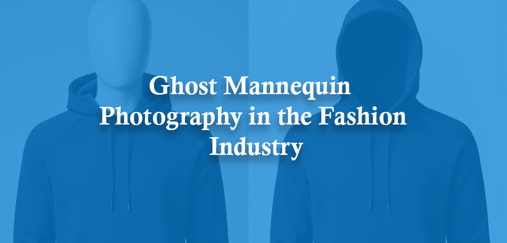 Ghost Mannequin Photography in the Fashion Industry